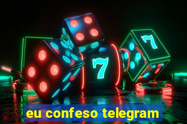 eu confeso telegram